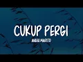 Lagu Anggi Marito - Cukup Pergi (Lirik Lagu)