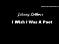 Johnny Lothoss - I Wish I Was A Poet