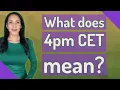 What does 4pm CET mean