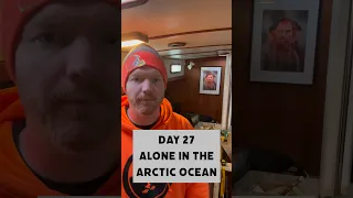 Day 27 Alone in the Arctic Ocean
