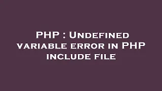PHP Undefined variable error in PHP include file