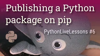 PythonLiveLessons Publishing a Python package on pip