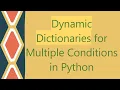 Dynamic Dictionaries for Multiple Conditions in Python