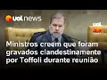 Lagu Ministros do STF acreditam que foram gravados clandestinamente por Dias Toffoli, que nega