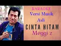 Download Lagu CINTA HITAM [KARAOKE]MEGGI Z [VERSI MUSIK ASLI]