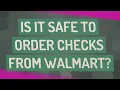 Is it safe to order checks from Walmart