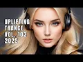 Download Lagu UPLIFTING TRANCE 2025 VOL. 103 | [FULL SET]
