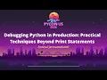 Debugging Python in Production Practical Techniques Beyond Print Statements - Anshul Jannumahanti