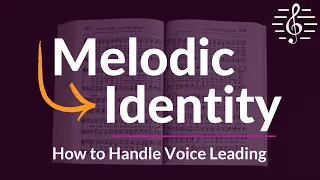 Achieving Melodic Identity in Each Part - Voice Leading