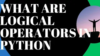 What are Logical Operators in Python - 7 Python For Beginners