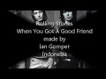 Rolling Stones- When You Got A Good Friend- made by Ian Gomper