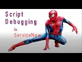 Script Debugger ServiceNow with example