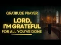 Prayer of Gratitude | Thank You God for Everything I Have