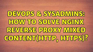 DevOps SysAdmins How to solve nginx reverse proxy mixed content http https 5 Solutions
