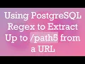 Using PostgreSQL Regex to Extract Up to path5 from a URL