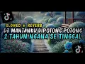 Lagu DJ MANTANKU DIPOTONG POTONG X 2 TAHUN NGANA SE TINGGAL | SLOWED + REVERB