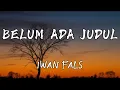 Download Lagu IWAN FALS - Belum Ada Judul | Lirik Lagu