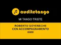 MI TANGO TRISTE - ROBERTO GOYENECHE - CON ACCOMPAGNAMENTO - 0000 - TANGO CANTATO