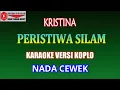 Download Lagu KARAOKE VERSI KOPLO PERISTIWA SILAM - KRISTINA (COVER) NADA CEWEK