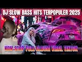 Lagu DJ SLOW BASS HITS TERPOPULER TREND VIRAL TIKTOK TERBARU 2025 NONSTOP