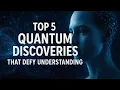 Top 5 Quantum Phenomena That ll Make You Question Reality