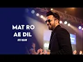Lagu Mat Ro Ae Dil Mere - Atif Aslam Full Song 2025