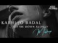 Download Lagu Kabhi Jo Badal Barse x Let Me Down Slowly Mashup | Aftermorning Chillout Remix