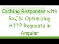 Caching Responses with RxJS Optimizing HTTP Requests in Angular