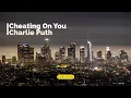 Lagu Cheating on you - Charlie Puth (Audio Only)
