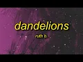 Download Lagu Ruth B. - Dandelions (slowed + reverb) Lyrics | cause i'm in a field of dandelions