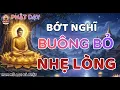 Lagu Buông Bỏ Đi Cho Nhẹ Lòng - Bài Giảng Pháp Hay Nhất Dành Cho Người Hay Suy Nghĩ Nhiều