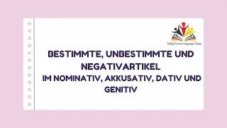 BESTIMMTE, UNBESTIMMTE UND NEGATIVARTIKEL IM NOMINATIV, AKKUSATIV, DATIV UND GENITIV