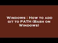 Windows How to add git to PATH Bash on Windows