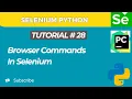 Selenium WebDriver with Python tutorial 28 Browser Commands In Selenium WebDriver