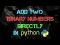 Add Two Binary Numbers Directly In python