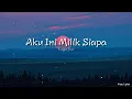 Download Lagu Kangen Band - Aku Ini Milik Siapa (Lirik)