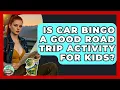 Is Car Bingo A Good Road Trip Activity For Kids - Road Trip Tour Guide