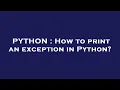 PYTHON How to print an exception in Python