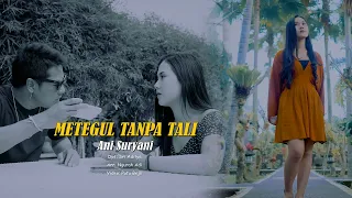 Download METEGUL TANPA TALI // ANI SURYANI // Official Music Video MP3