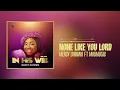 Download Lagu Mercy Chinwo featuring MOGmusic - None Like You Lord (Official Audio)