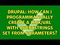 Drupal How can I programmatically create a with querystrings set from parameters