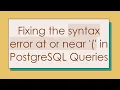 Fixing the syntax error at or near in PostgreSQL Queries