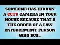Lagu 👉Someone has hidden a CCTV camera in your house because that's the order of a law enforcement.....