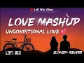 Download Lagu Unconditional Love Mashup | The Ultimate Love Song [Slowed + Reverb] | Chill Beats