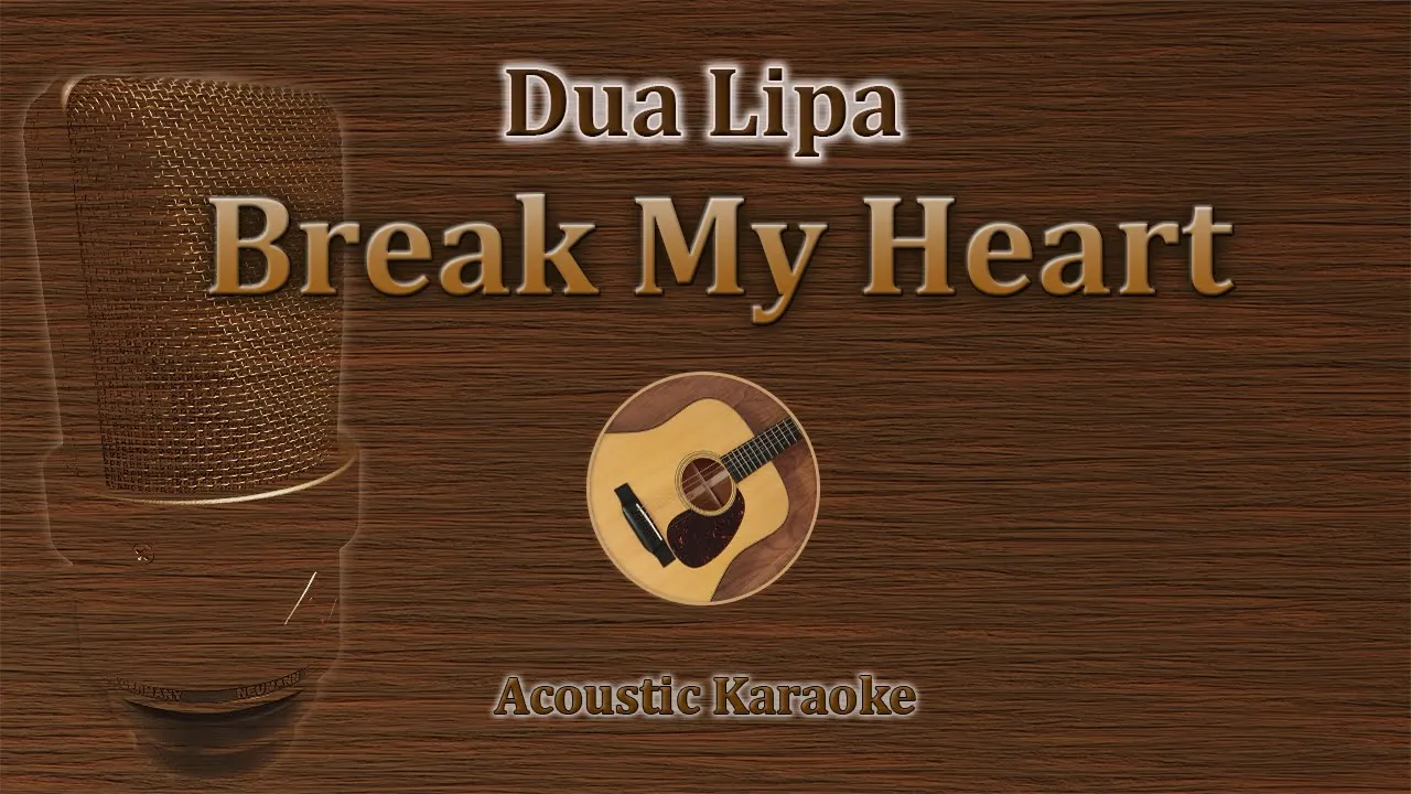 Break My Heart - Dua Lipa (Acoustic Karaoke) Break My Heart - Dua Lipa (Acoustic Karaoke)