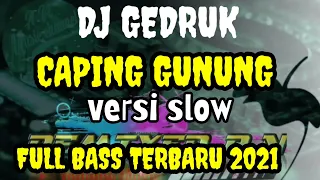 Download DJ GEDRUK CAPING GUNUNG SLOW REMIX FULL BASS TERBARU 2021 MP3