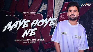 Aaye Hoye Ne (Lyrical Video) | Mani Moudgill | Shaitan I @JugnuGlobal| Latest Punjabi Songs 2022