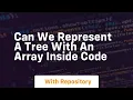 can we represent a tree with an array inside code