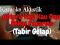 Download Lagu Antara Aku Kau Dan Bekas Pacarmu, (Tabir Gelap) Fals Karaoke Akustik