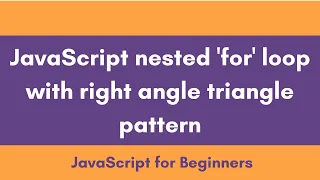 JS nested for loop How to draw right angle triangle pattern JavaScript Tutorial for Beginners